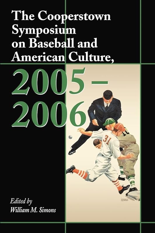 The Cooperstown Symposium on Baseball and American Culture, 2005-2006 (Cooperstown Symposium Series, 8) by William M. Simons
