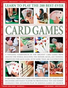 Learn to Play the 200 Best-ever Card Games: a Fantastic Compendium of the Greatest Card Games from Around the World, Including History, Rules, and ... Each Game, with More Than 400 Illustrations