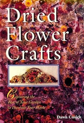 Dried Flower Crafts: Capturing the Best of Your Garden to Decorate Your Home