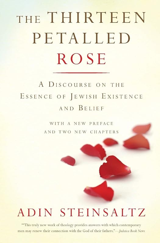 The Thirteen Petalled Rose: A Discourse On The Essence Of Jewish Existence And Belief by Adin Steinsaltz