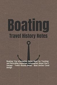 Boating: Boating Trip Information Notes Book for Tracking and Recording Important Information About One's Voyage - Travel History Notes - Boat Anchor Cover Design