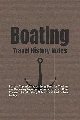 Boating: Boating Trip Information Notes Book for Tracking and Recording Important Information About One's Voyage - Travel History Notes - Boat Anchor Cover Design