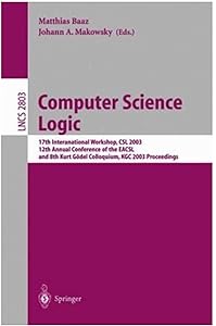 Computer Science Logic: 17th International Workshop CSL 2003, 12th Annual Conference of the EACSL, 8th Kurt Gödel Colloquium, KGC 2003, Vienna, Austria, August 25-30, 2003. Proceedings by Parosh Aziz Abdulla
