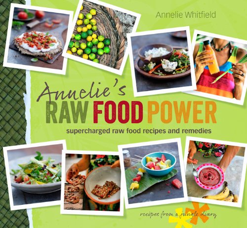 Annelie's Raw Food Power: Supercharged Raw Food Recipes and Remedies by Annelie Whitfield