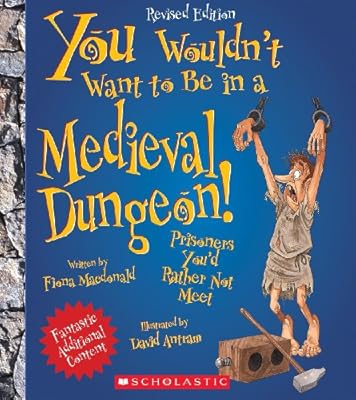 You Wouldn't Want to Be in a Medieval Dungeon!: Prisoners You'd Rather Not Meet
