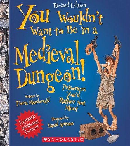 You Wouldn't Want to Be in a Medieval Dungeon!: Prisoners You'd Rather Not Meet by Fiona MacDonald