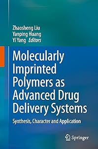 Molecularly Imprinted Polymers as Advanced Drug Delivery Systems: Synthesis, Character and Application by Zhaosheng Liu