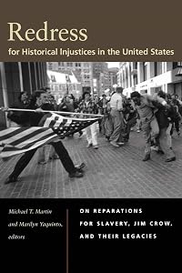 Redress for Historical Injustices in the United States: On Reparations for Slavery, Jim Crow, and Their Legacies by Michael T. Martin