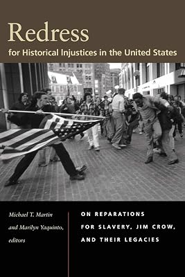 Redress for Historical Injustices in the United States: On Reparations for Slavery, Jim Crow, and Their Legacies