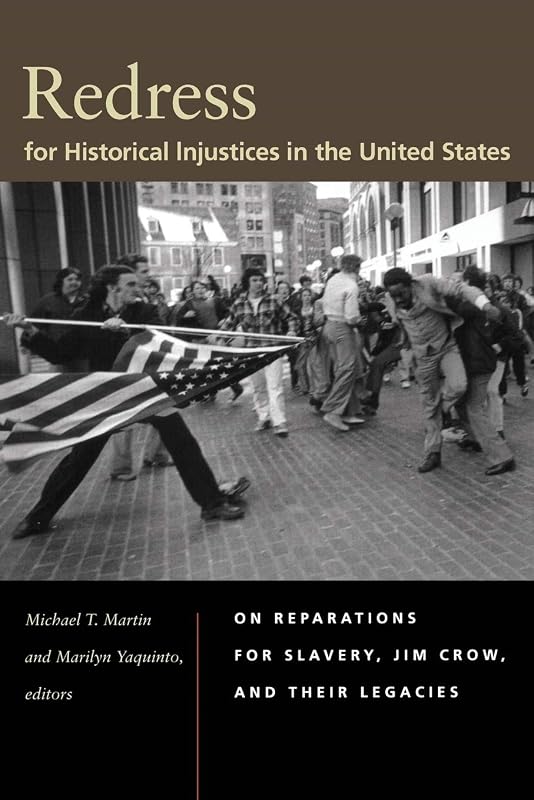 Redress for Historical Injustices in the United States: On Reparations for Slavery, Jim Crow, and Their Legacies by Michael T. Martin