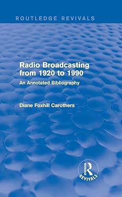 Routledge Revivals: Radio Broadcasting from 1920 to 1990 (1991): An Annotated Bibliography