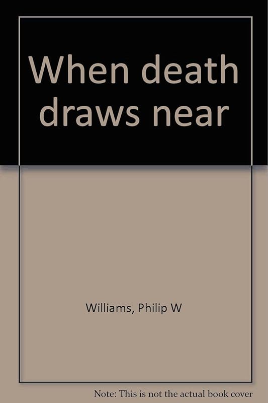 When death draws near by Philip W Williams