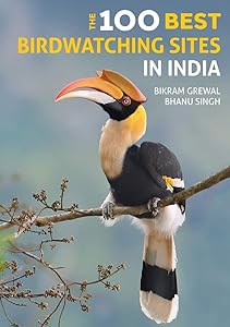 The 100 Best Birdwatching Sites in India by Bikram Grewal