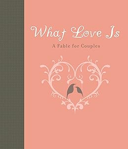What Love Is: A Fable for Couples