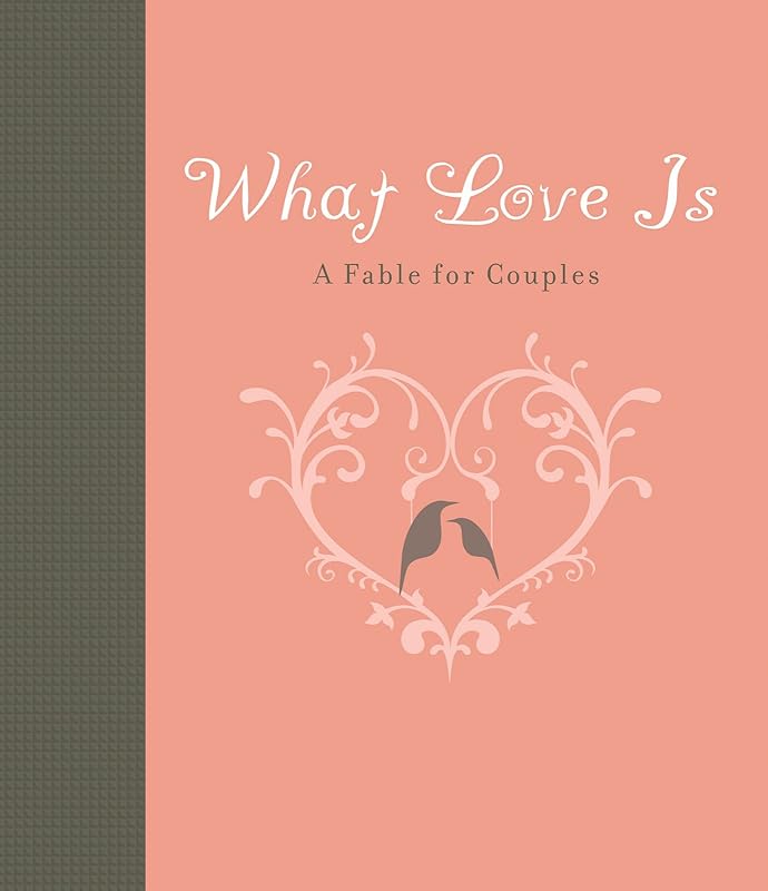 What Love Is: A Fable for Couples by Carol Lynn Pearson