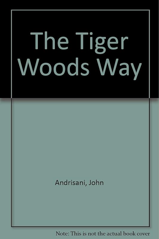 The Tiger Woods Way by John Andrisani