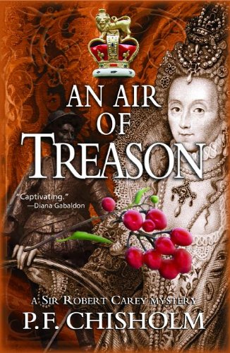 An Air of Treason: A Sir Robert Carey Mystery by P F Chisholm