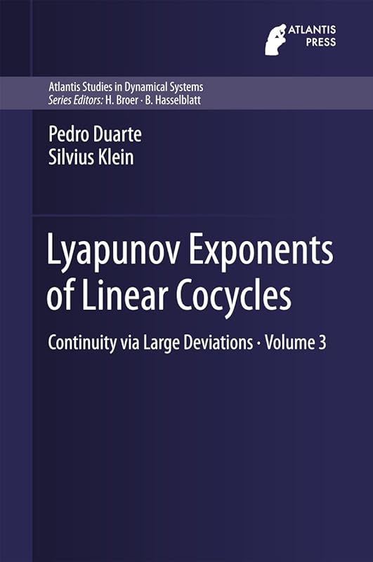 Lyapunov Exponents of Linear Cocycles: Continuity via Large Deviations (Atlantis Studies in Dynamical Systems Book 3) by Pedro Duarte