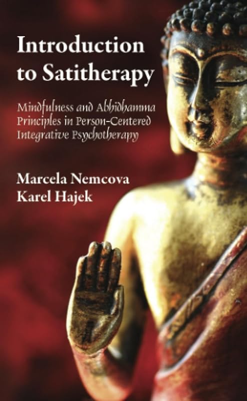 Introduction to Satitherapy: Mindfulness and Abhidhamma Principles in Person-Centered Integrative Psychotherapy by Marcela Nemcova