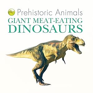 Giant Meat-eating Dinosaurs (Prehistoric Animals)