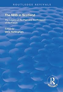 The NHS in Scotland: The Legacy of the Past and the Prospect of the Future (Routledge Revivals) by Chris Nottingham