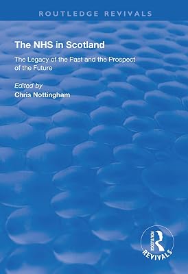 The NHS in Scotland: The Legacy of the Past and the Prospect of the Future (Routledge Revivals)