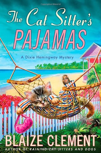The Cat Sitter's Pajamas: A Dixie Hemingway Mystery by Blaize Clement