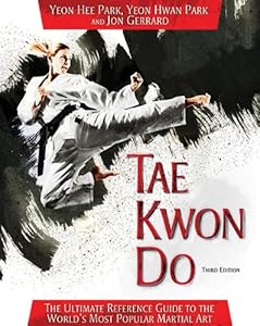Tae Kwon Do: The Ultimate Reference Guide to the World's Most Popular Martial Art, Third Edition by Yeon Hee Park