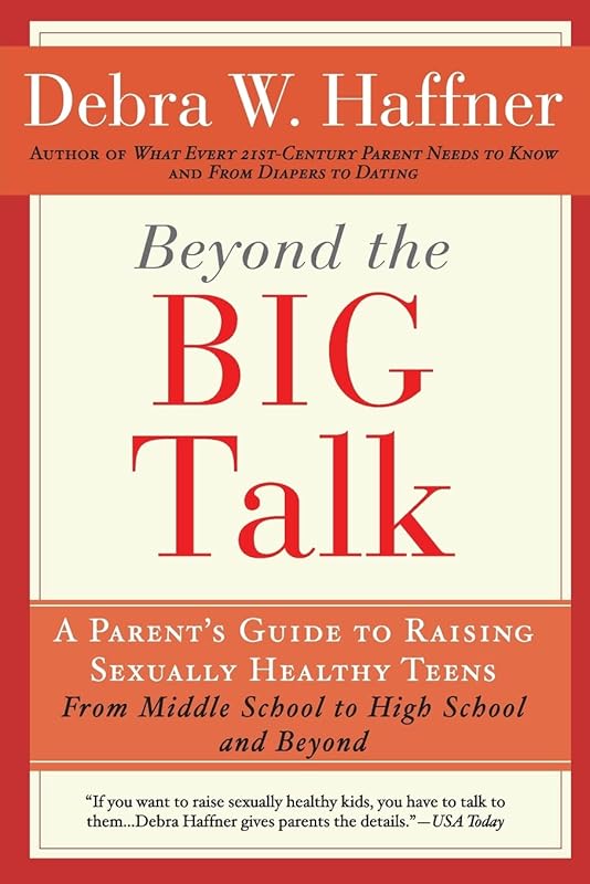 Beyond the Big Talk Revised Edition: A Parent's Guide to Raising Sexually Healthy Teens - From Middle School to High School and Beyond by Reverend Debra W. Haffner