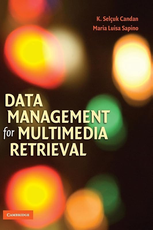 Data Management for Multimedia Retrieval by K. Selçuk Candan