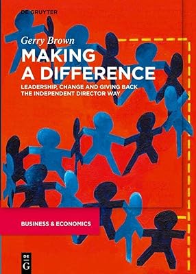 Making a Difference: Leadership, Change and Giving Back the Independent Director Way