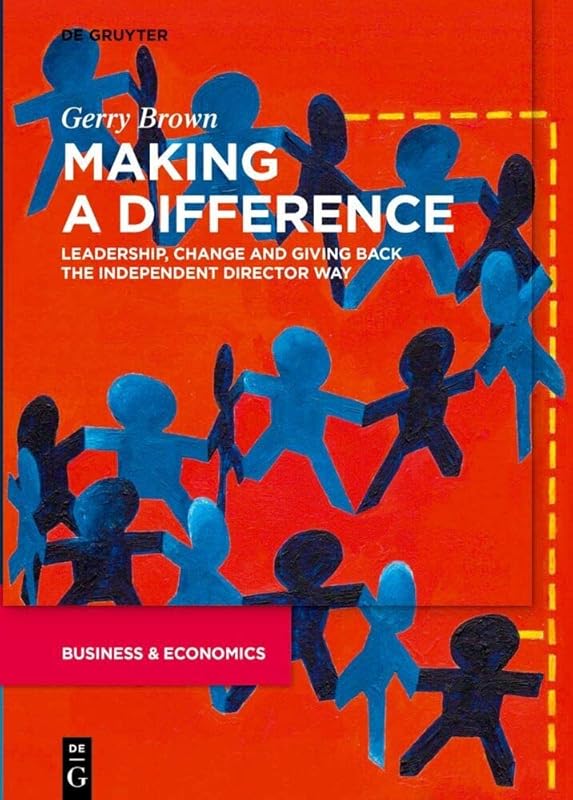 Making a Difference: Leadership, Change and Giving Back the Independent Director Way by Gerry Brown