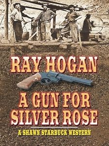 A Gun For Silver Rose: A Shawn Starbuck Western