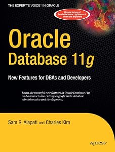 Oracle Database 11g: New Features for DBAs and Developers (Expert's Voice in Oracle) by R. Sam Alapati