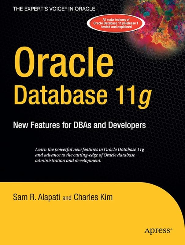 Oracle Database 11g: New Features for DBAs and Developers (Expert's Voice in Oracle) by R. Sam Alapati