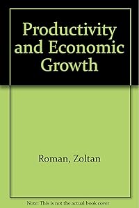 Productivity and Economic Growth by Zaltan Roman