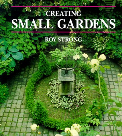 Creating Small Gardens by Roy Strong