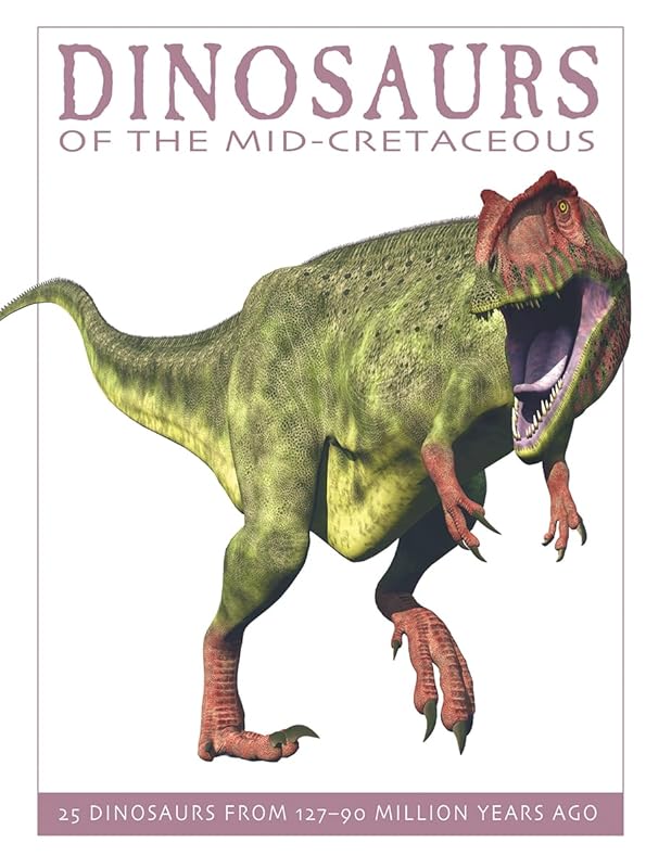 Dinosaurs of the Mid-Cretaceous: 25 Dinosaurs from 127--90 Million Years Ago (The Firefly Dinosaur Series) by David West