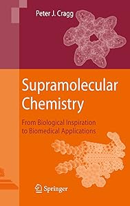 Supramolecular Chemistry: From Biological Inspiration to Biomedical Applications by Peter J. Cragg