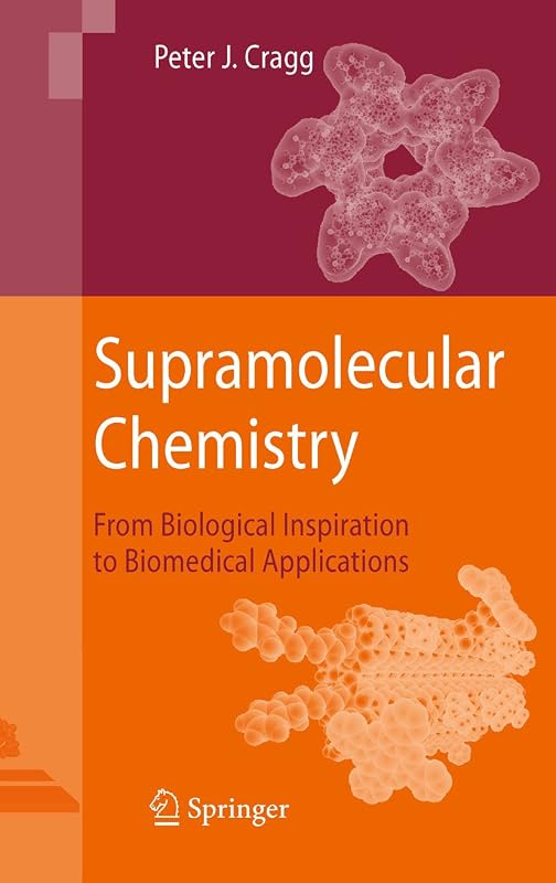Supramolecular Chemistry: From Biological Inspiration to Biomedical Applications by Peter J. Cragg