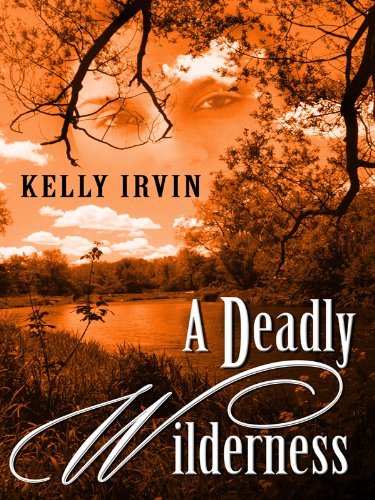 A Deadly Wilderness: The Ties that Kill by Kelly Irvin