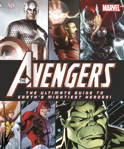 The Avengers: the Ultimate Guide to Earth's Mightiest Heroes! by DK Publishing