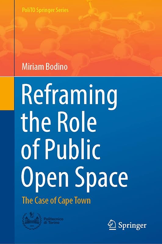 Reframing the Role of Public Open Space: The Case of Cape Town (PoliTO Springer Series) by Miriam Bodino