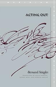 Acting Out (Meridian: Crossing Aesthetics) by Bernard Stiegler