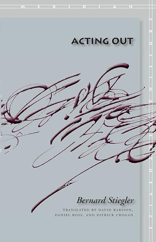 Acting Out (Meridian: Crossing Aesthetics) by Bernard Stiegler