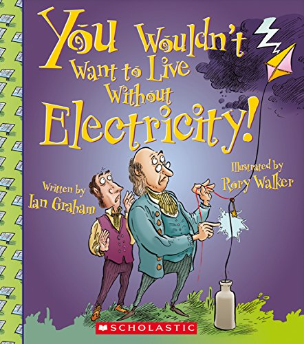 You Wouldn't Want to Live Without Electricity by Ian Graham  ,
