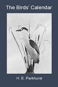 The Birds' Calendar by H. E. Parkhurst