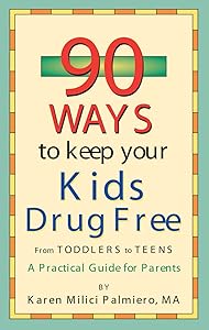 90 Ways to Keep Your Kids Drug Free: From Toddlers to Teens by Karen Milici Palmiero