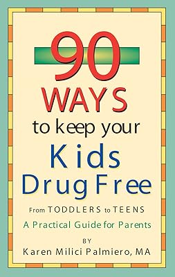 90 Ways to Keep Your Kids Drug Free: From Toddlers to Teens