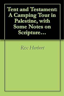 Tent and Testament: A Camping Tour in Palestine, with Some Notes on Scripture Sites